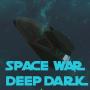 Space War: Deep Dark