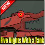 Five Nights With a Tank (FNAT)